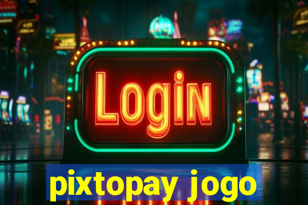 pixtopay jogo